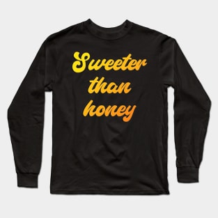 Sweeter than honey Long Sleeve T-Shirt